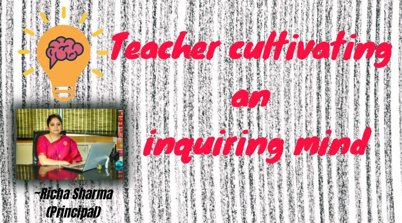 TEACHER CULTIVATING AN INQUIRING MIND